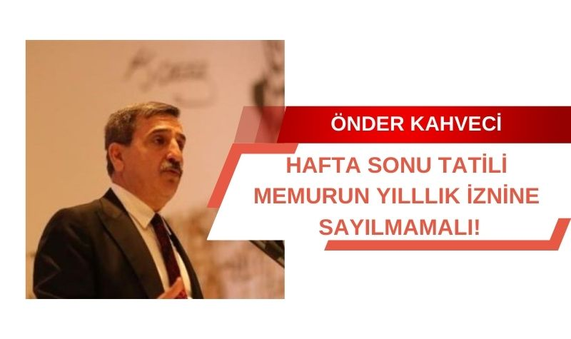 HAFTA SONU TATİLİ MEMURUN YILLLIK İZNİNE SAYILMAMALI