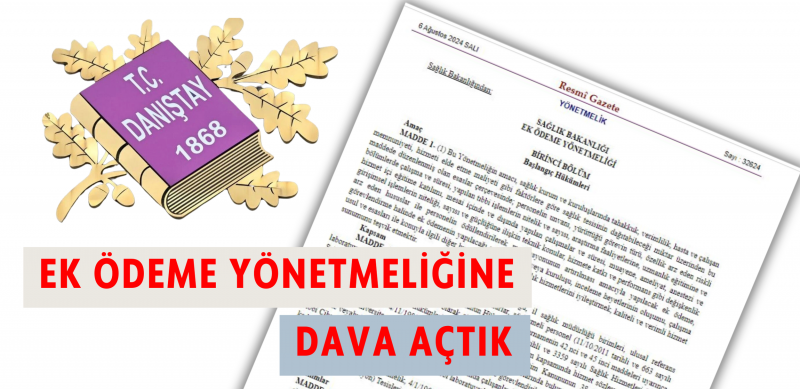 Ek Ödeme Yönetmeliğinin İptali İçin Danıştay’a Dava Açtık