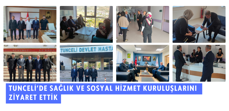 Tunceli’de Sağlık ve Sosyal Hizmet Kuruluşlarını Ziyaret Ettik