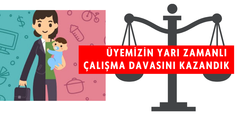 Üyemizin Yarı Zamanlı Çalışma Davasını Kazandık