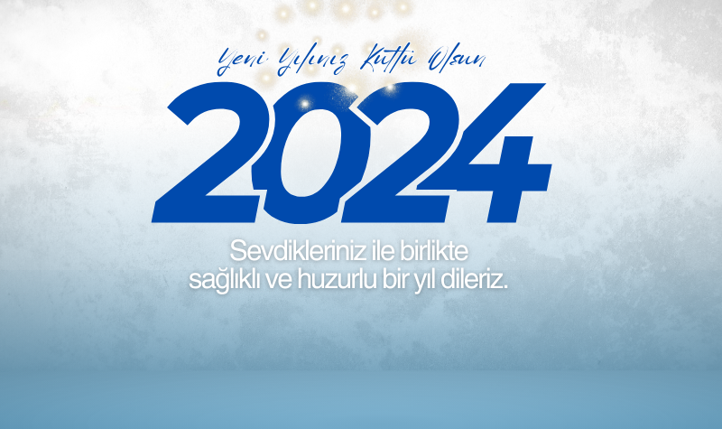 2024 Yılının Güzellikler Getirmesi Dileğiyle