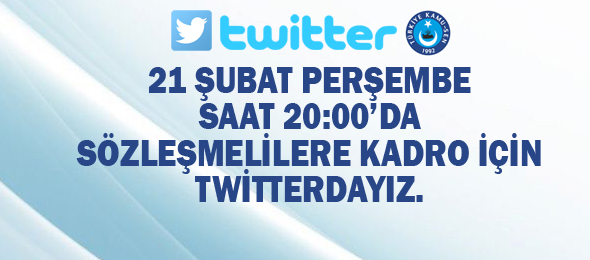 Sözleşmelilere Kadro İçin 21 Şubat Akşamı Twitter'dayız.