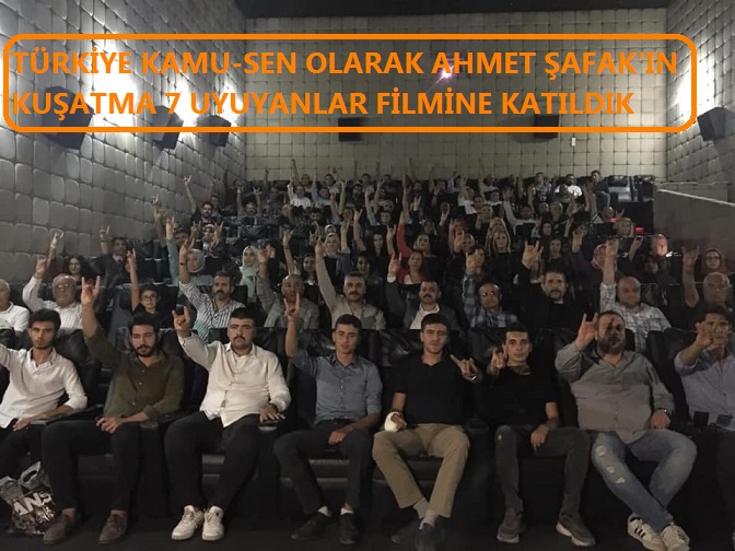  TÜRKİYE KAMU-SEN OLARAK AHMET ŞAFAK\'IN KUŞATMA 7 UYUYANLAR FİLMİNE KATILDIK